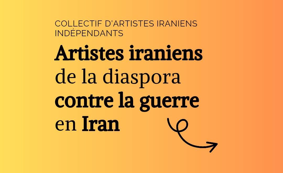 Artistes iraniens de la diaspora contre la guerre en Iran